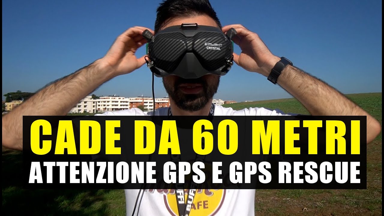 DRONE FPV CADE DA 60 METRI: ATTENZIONE AL GPS E GPS RESCUE DI BETAFLIGHT