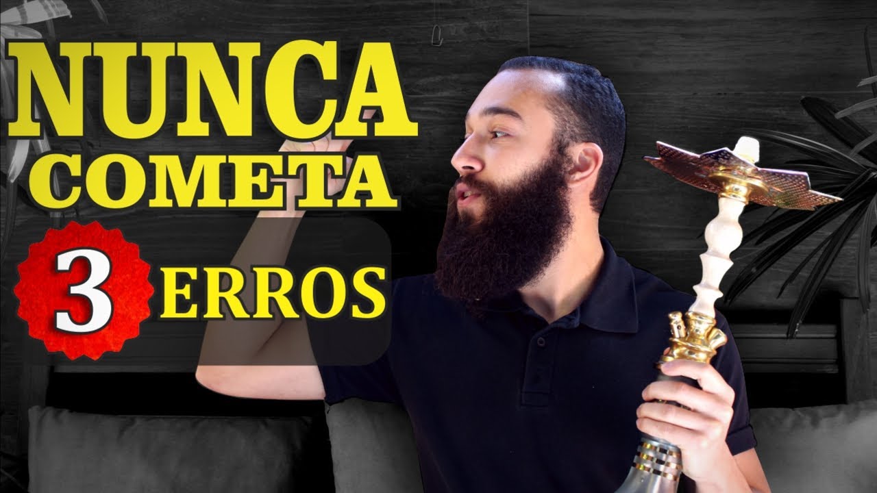 03 ERROS QUE VOC&Ecirc; N&Atilde;O PODE COMETER NO SEU NARGUILE (18+)