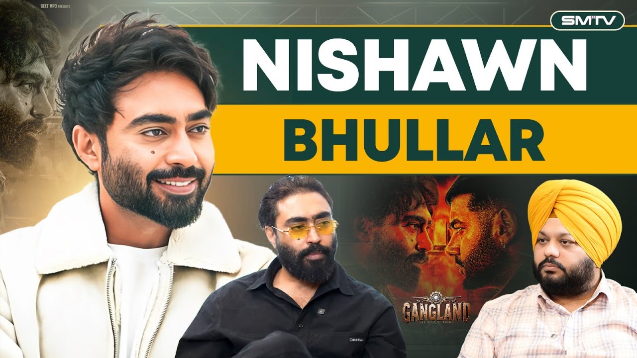Gan+gland ਤੇ Nishawn Bhullar ਨਾਲ ਘੈਂਟ ਇੰਟਰਵਿਊ | Simranjot Makkar | SMTV