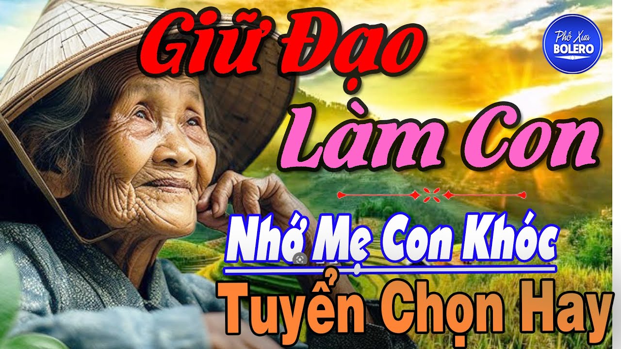 Giữ Đạo Làm Con ► Tuyển Tập Bài Hát Về Cha Mẹ Rung Động Lòng Người ►Tuyển Chọn Bài Hay Năm 2025