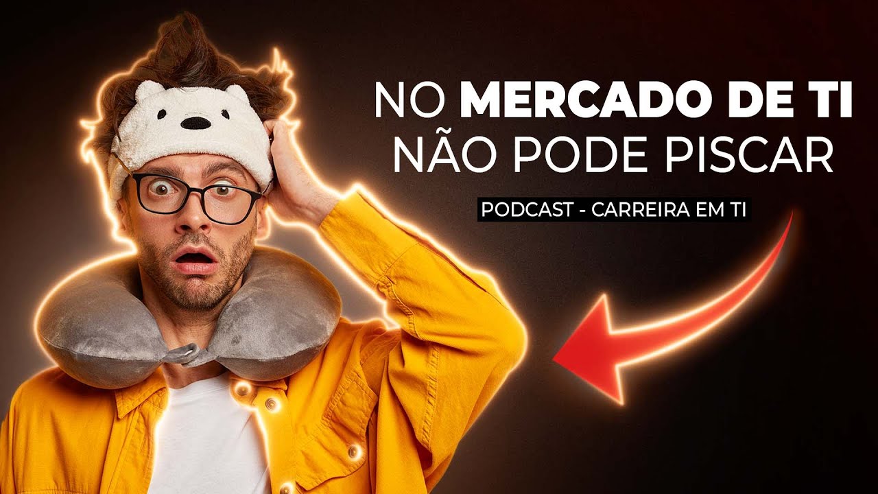 Podcast Carreira em TI - No mercado de TI não pode piscar