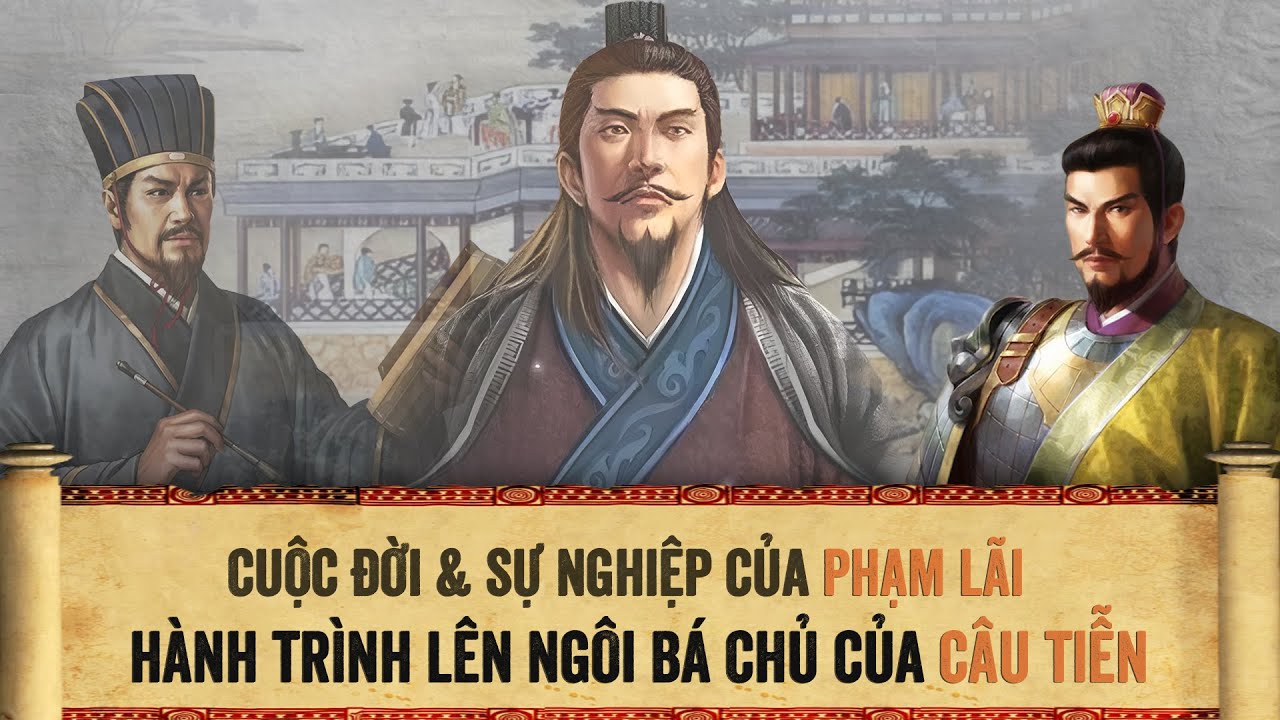 Phạm L&atilde;i - Danh Thần Của Nước Việt Thời Xu&acirc;n Thu || Việt Vương C&acirc;u Tiễn - H&agrave;nh Tr&igrave;nh L&ecirc;n Ng&ocirc;i B&aacute; Chủ