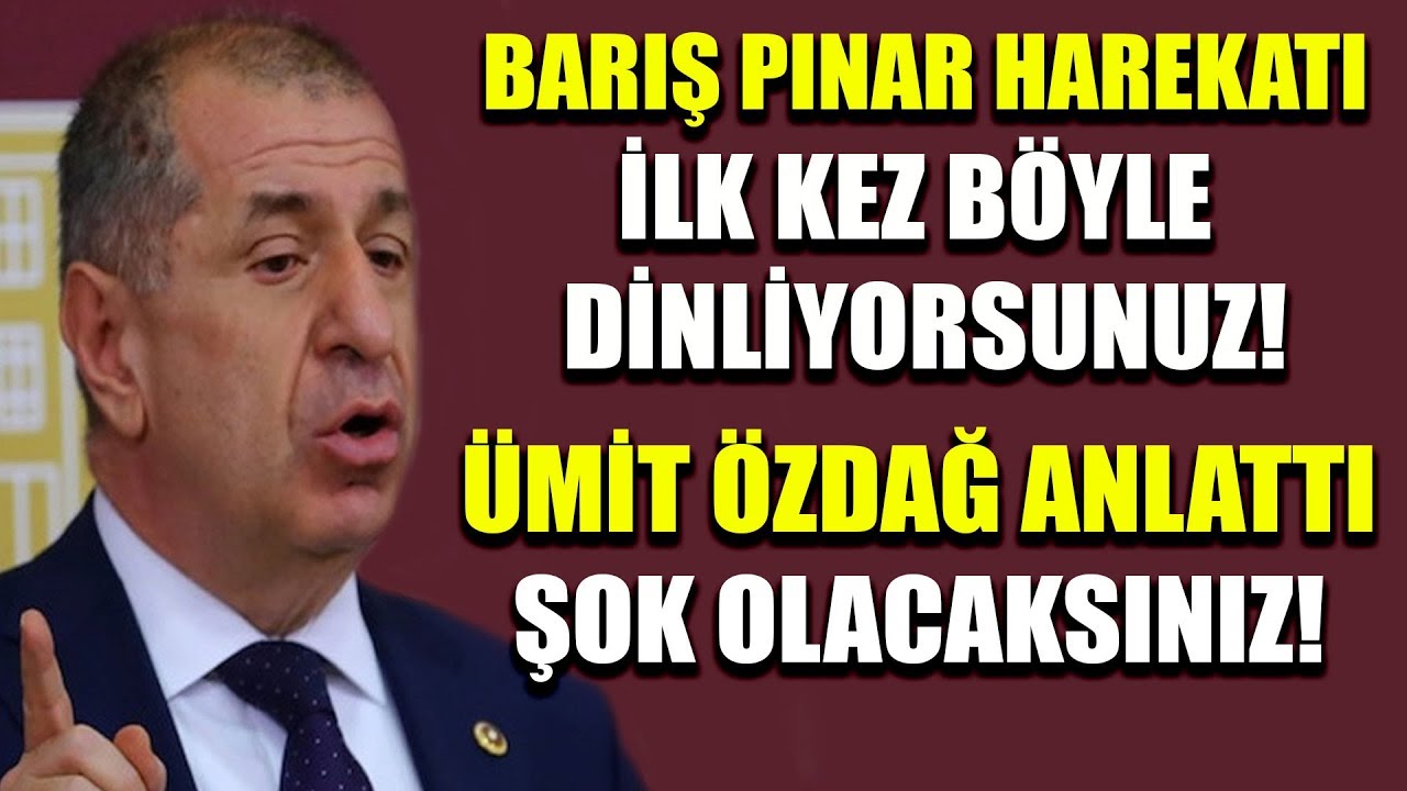 Ümit Özdağ ilk kez anlattı! Barış Pınarı Harekatı'nı ilk kez böyle dinliyorsunuz