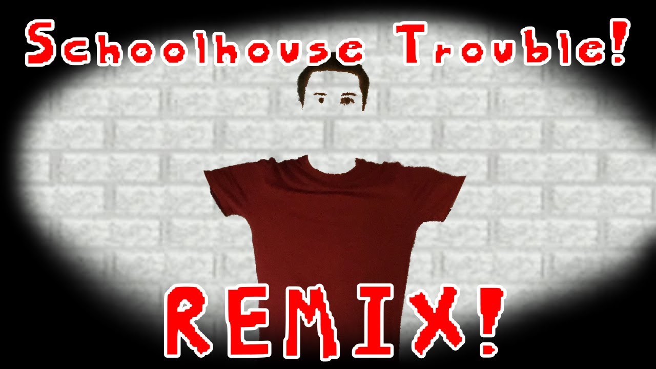 Schoolhouse Trouble! REMIX