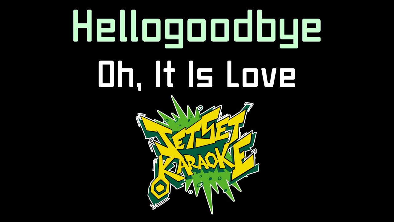 Hellogoodbye - Oh, It Is Love [Jet Set Karaoke]