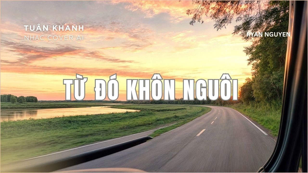 TỪ ĐÓ KHÔN NGUÔI - TUẤN KHANH - NHẠC COVER AI - RYAN NGUYEN