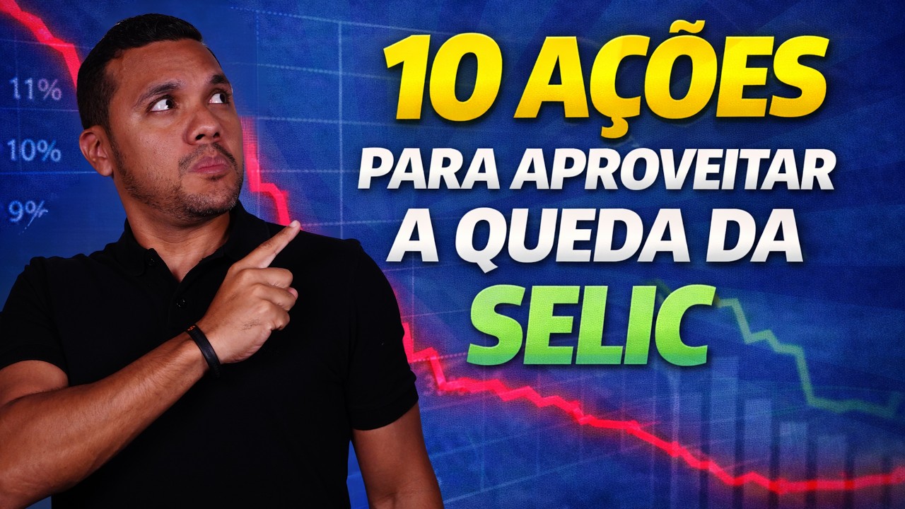 10 AÇÕES PARA GANHAR COM A QUEDA DA SELIC