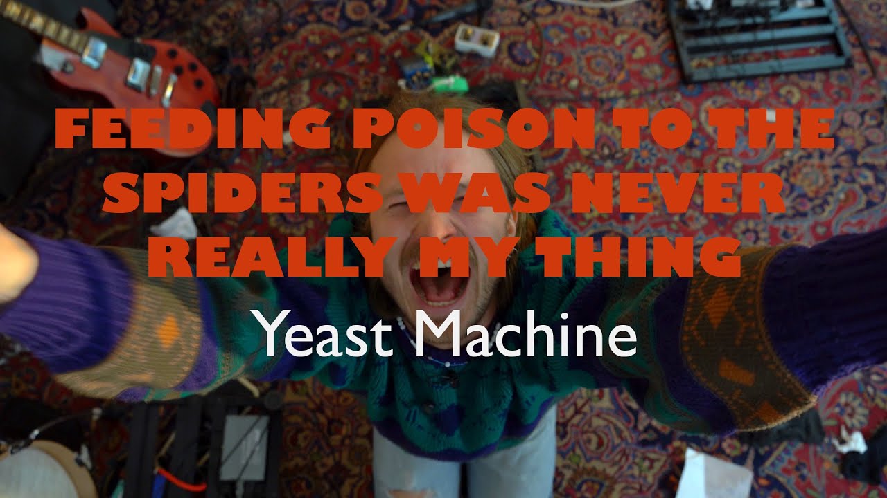 Yeast Machine - Feeding Poison to the Spiders Was Never Really My Thing (Official Video)