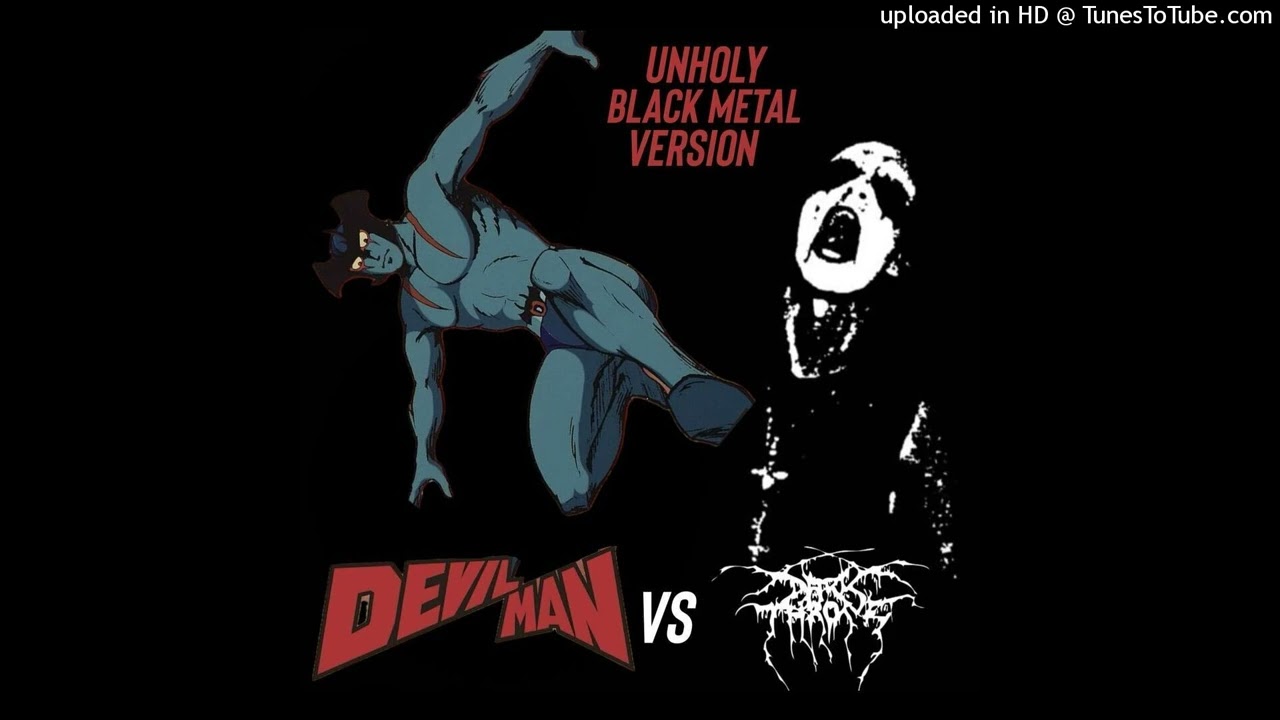 DARKTHRONE  DEVILMAN (UNHOLY BLACK METAL VERSION)