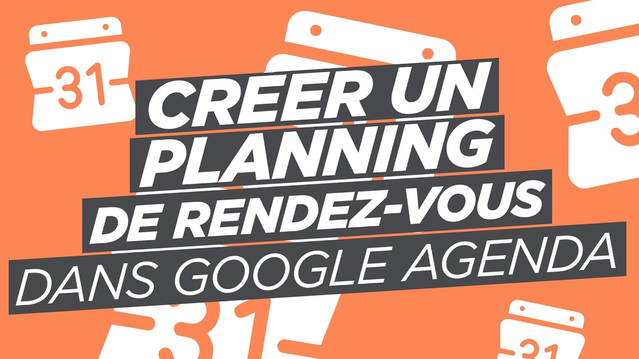 Créer un planning de rendez-vous dans Google Agenda