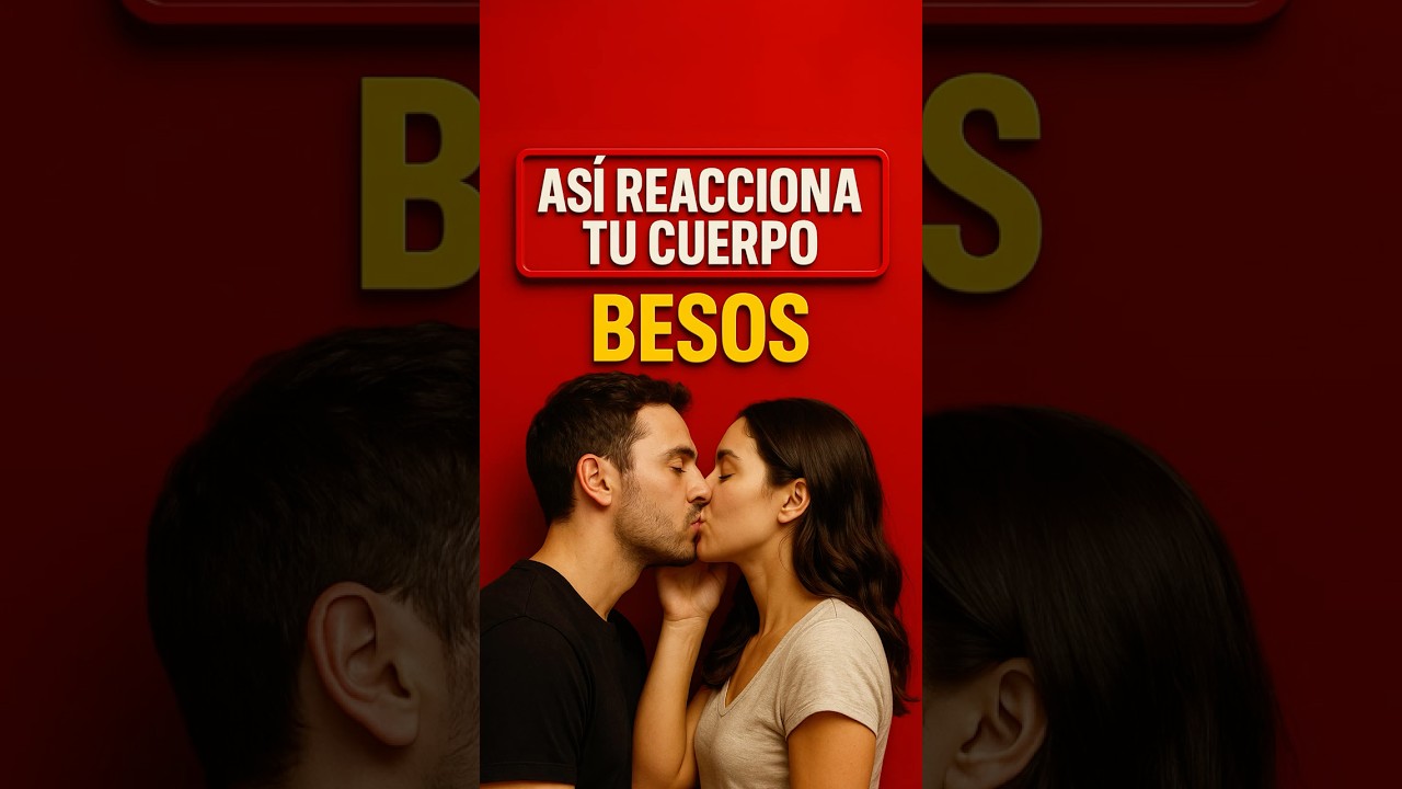 AS&Iacute; REACCIONA TU CUERPO CUANDO TE BESAN.
