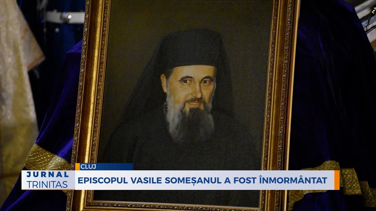 Episcopul Vasile Someșanul a fost înmormântat