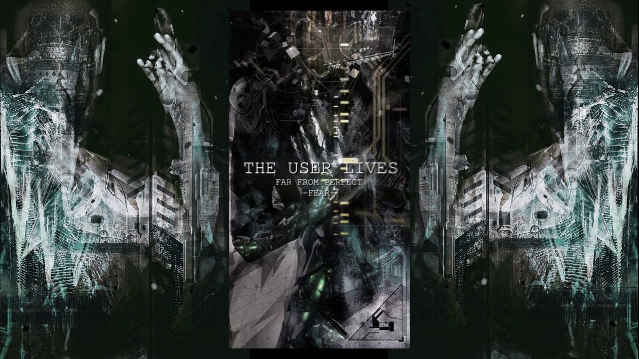 THE USER LIVES- Far From Perfect