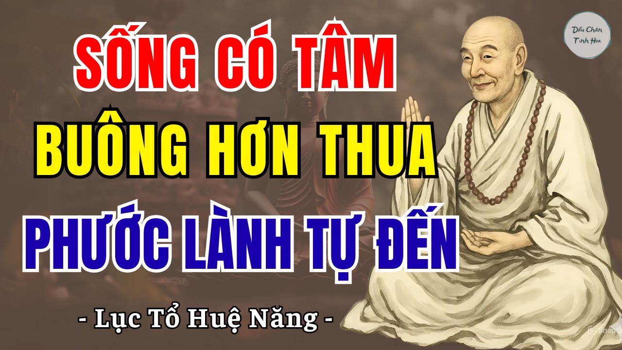 LỤC TỔ HUỆ NĂNG: Chỉ cần sống có tâm, buông hơn thua, phước lành tự nhiên sẽ đến | DCTH