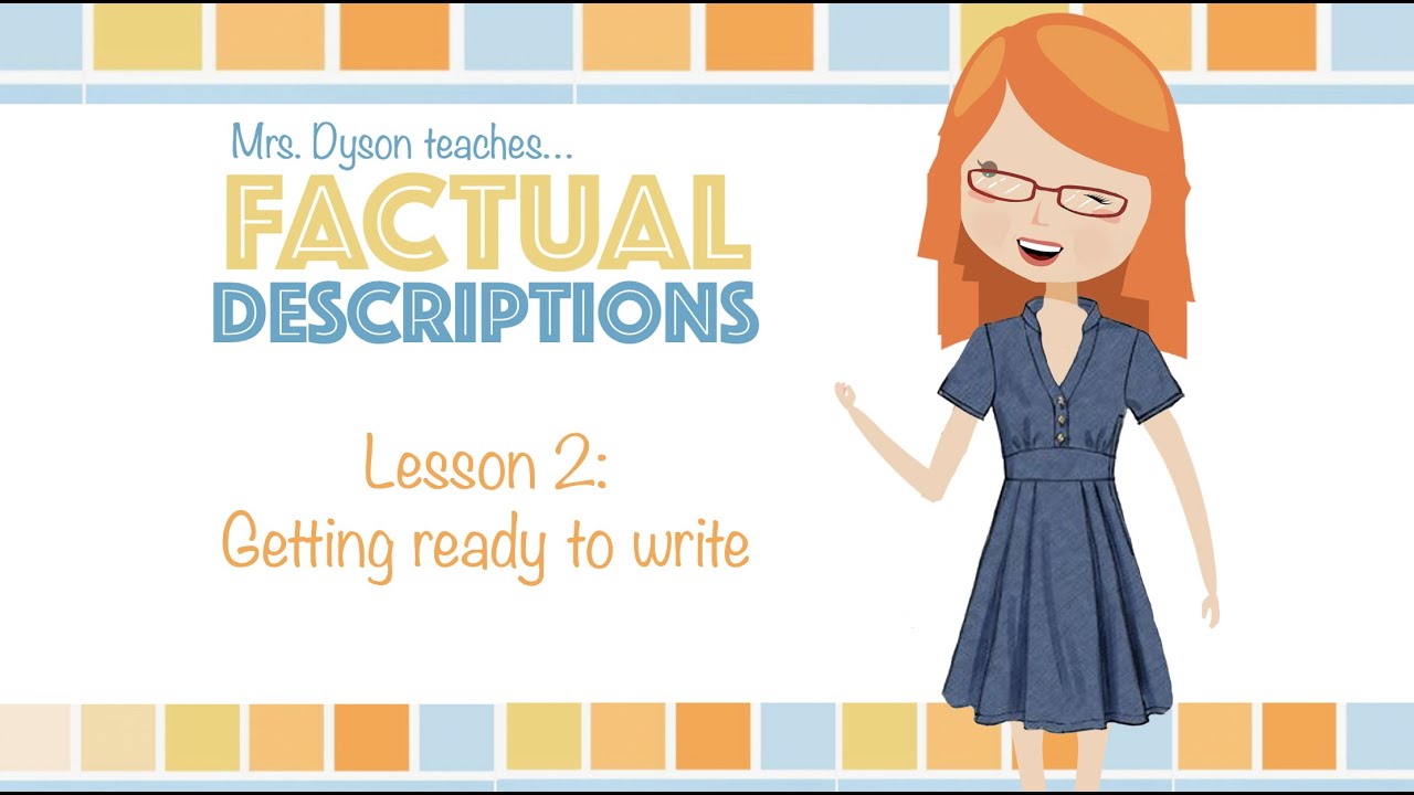 Mrs Dyson teaches factual description writing to junior writers.  Lesson 2: Getting ready to write