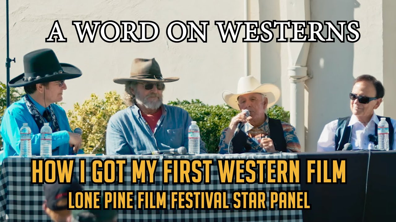 EXCLUSIVE! How I Got My First Western Film Job! Hollywood Stars Panel! Lone Pine! A Word on Westerns