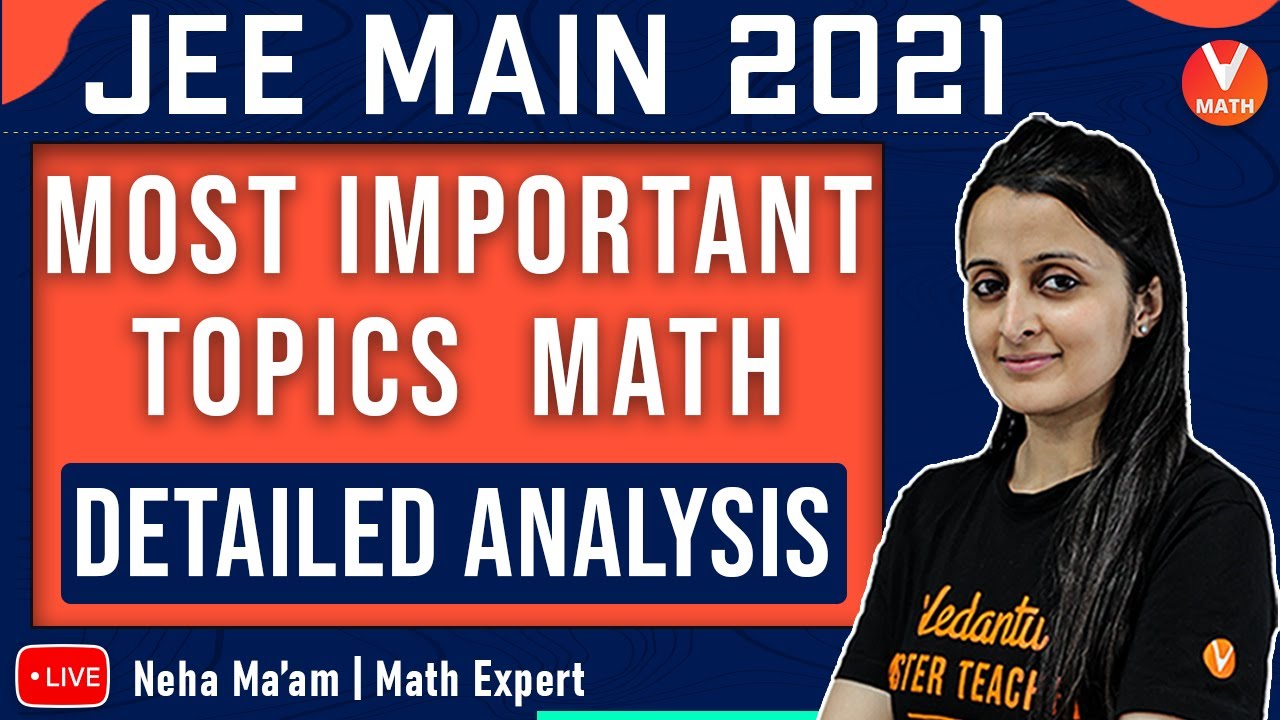 JEE Main Maths Important Topics | Detailed Analysis | JEE Main 2021 | Vedantu