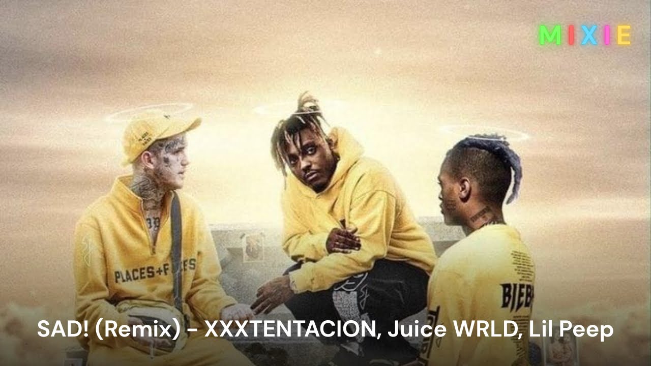 SAD! (Remix) - XXXTENTACION, Juice WRLD, Lil Peep | MIXIE