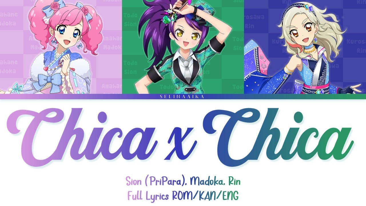 Chica × Chica | Sion, Rin, Madoka | Aikatsu & PriPara Full Lyrics ROM/KAN/ENG