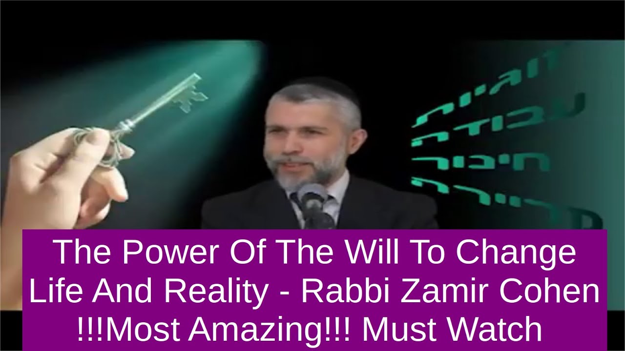 Rabbi Zamir Cohen - The power of the will to change life and reality most amazing must Watch!!!