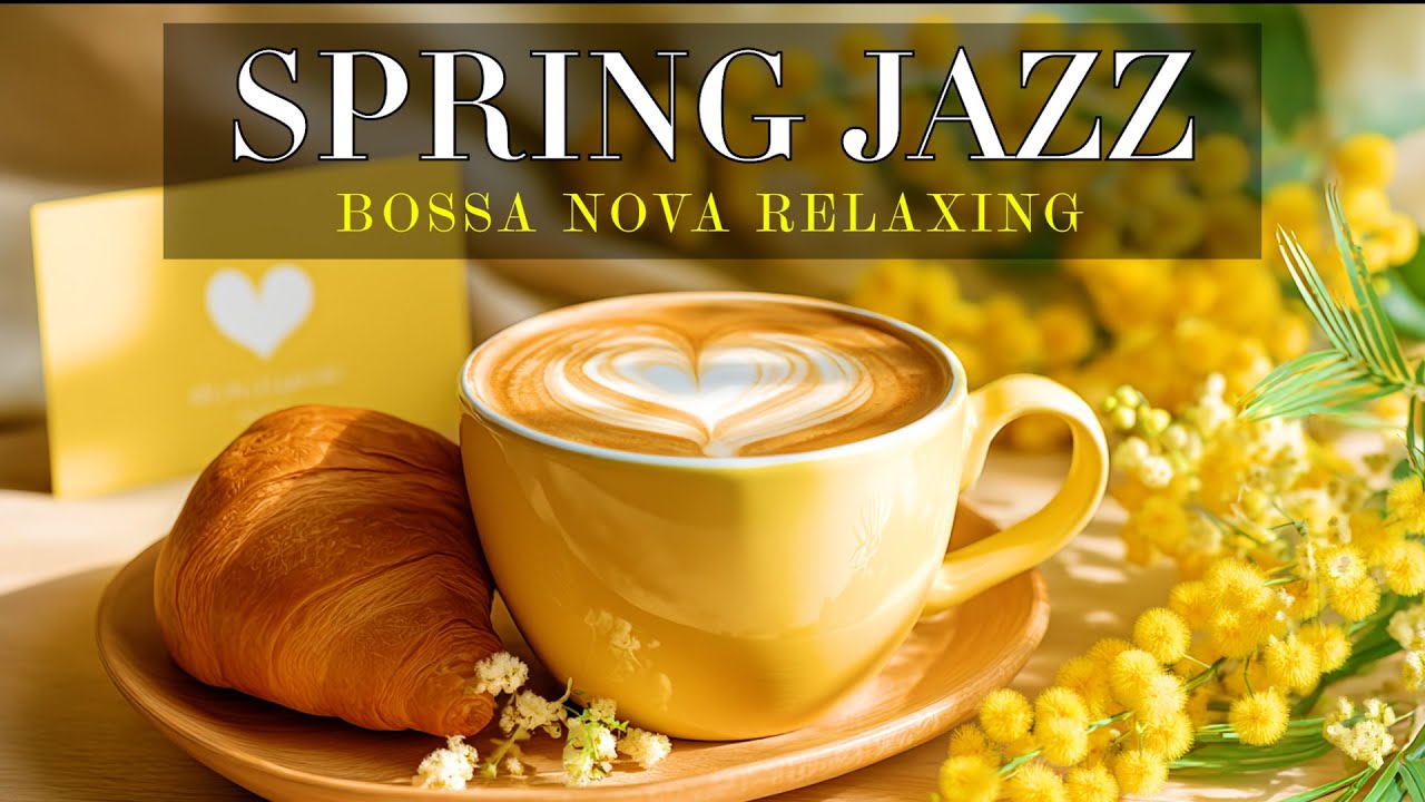 Spring Café Jazz 🌼 Relaxing Coffee & Smooth Bossa Nova Vibes