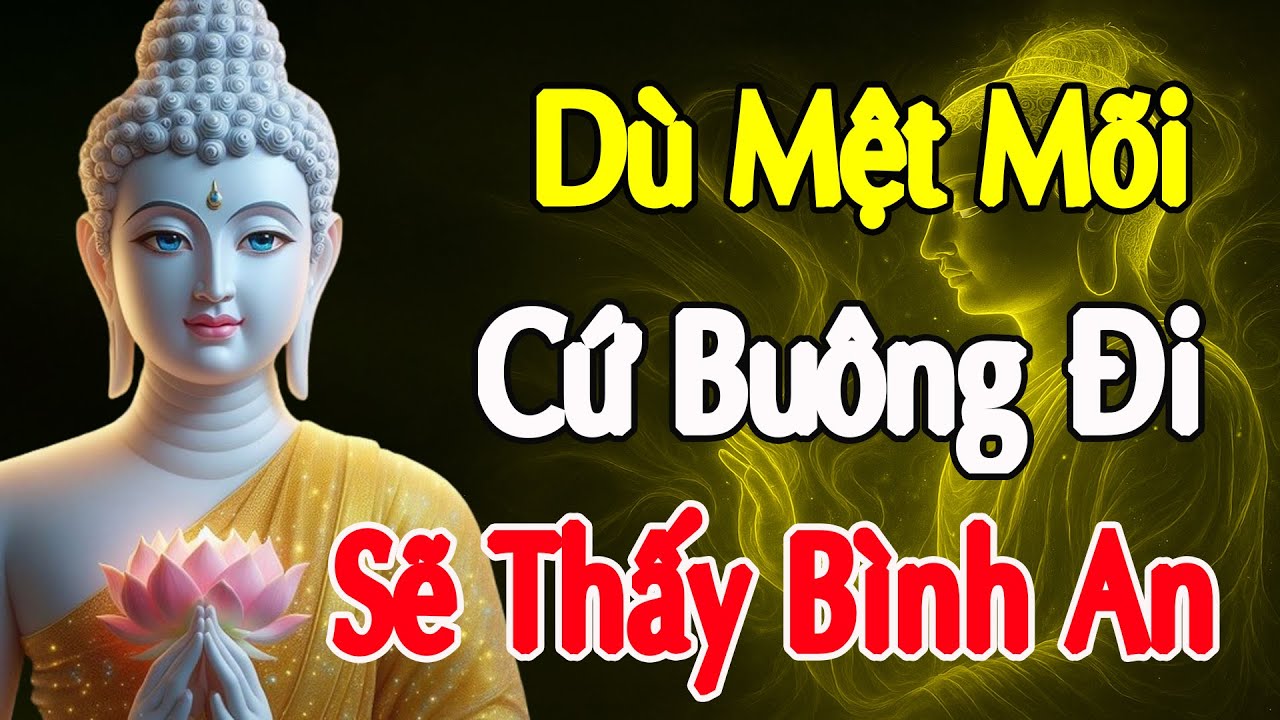 Phật Dạy Cuộc Đời Dù Mỏi Mệt Đến Mấy, Cứ Buông Bỏ Sẽ Tìm Thấy Bình An