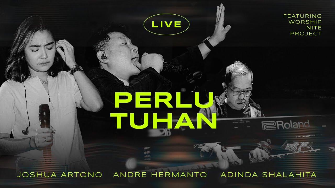 Perlu Tuhan (LIVE) by Joshua Artono, Andre Hermanto, Adinda Shalahita feat. Worship Nite Project