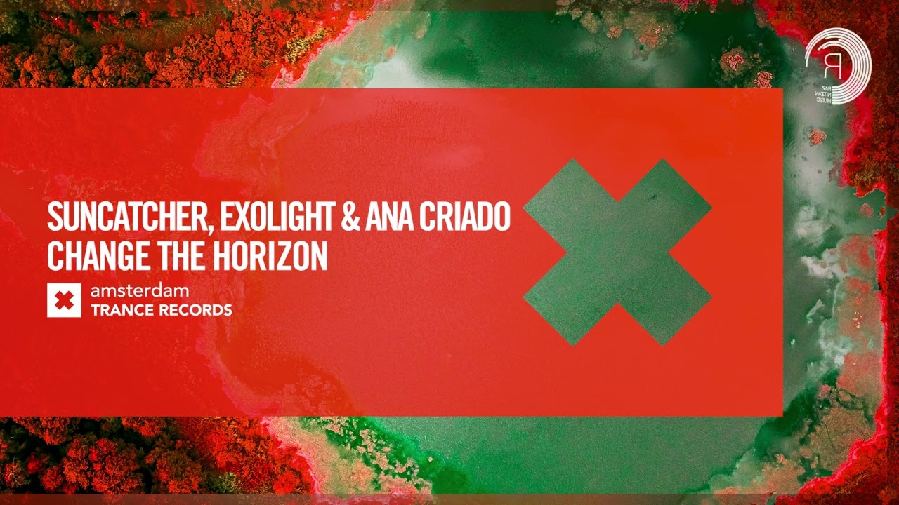 Suncatcher & Exolight and Ana Criado - Change The Horizon [Amsterdam Trance] Extended