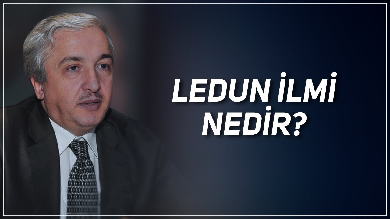 LEDUN İLMİ NEDİR? PROF. DR. MEHMET OKUYAN