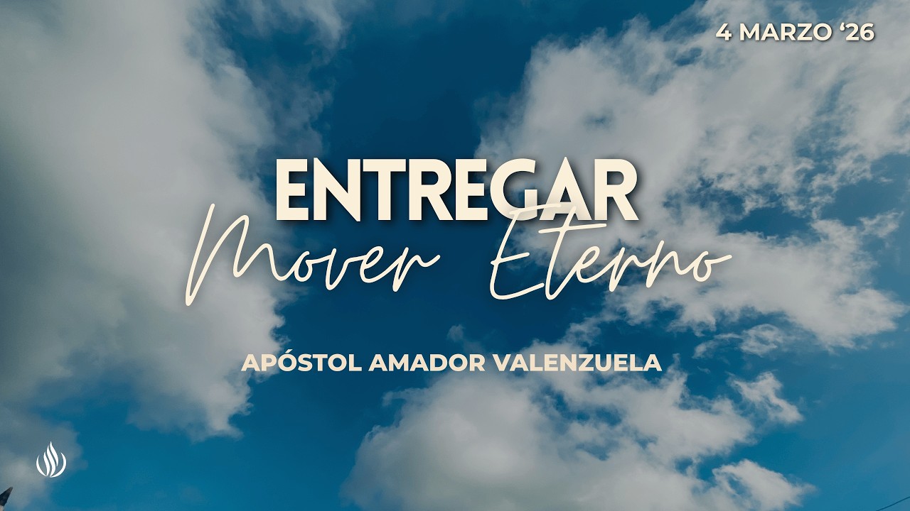 ENTREGAR Mover Eterno | Apóstol Amador Valenzuela