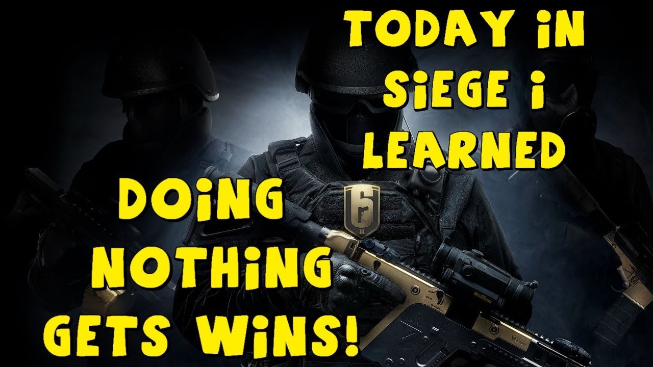 TODAY I LEARNED IN SIEGE - DOING NOTHING GETS WINS