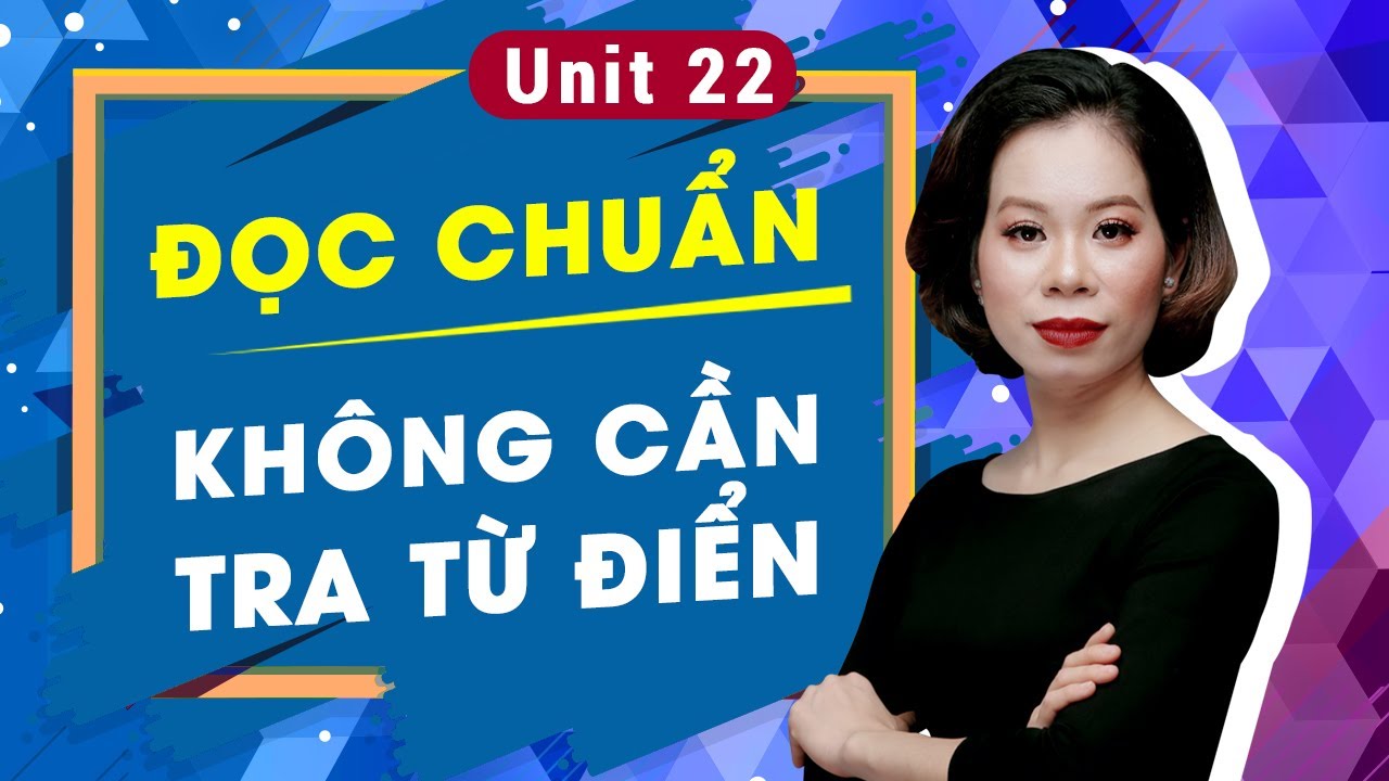 Unit 22: Làm thế nào để đọc chuẩn từ không cần tra từ điển