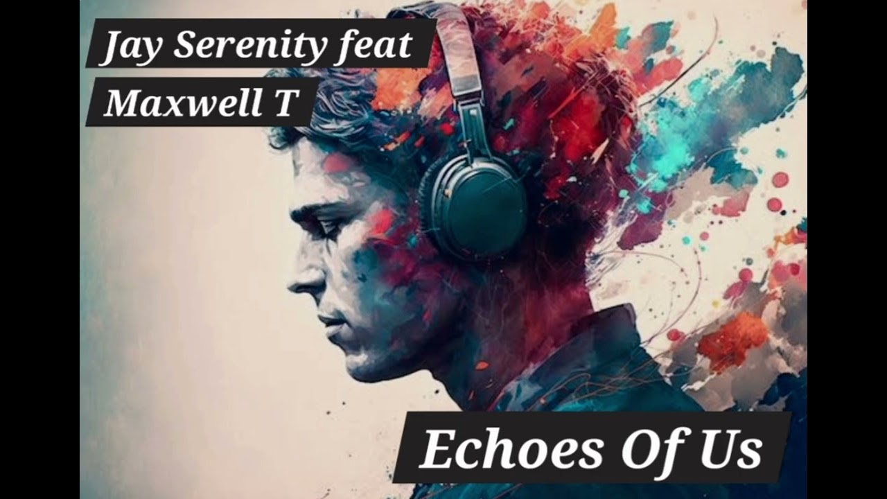 Jay Serenity feat Maxwell T - Echoes Of Us