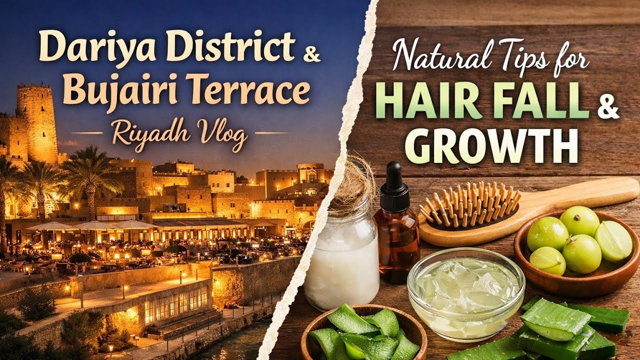 Riyadh Lifestyle Vlog 😍 | Dariya District, Al Samhan, Bujairi Terrace❤️❤️ & Hair Fall Home Tips😍