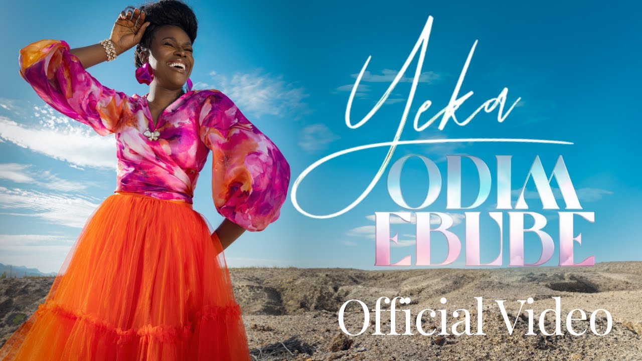 ODIM EBUBE  OFFICIAL VIDEO - YEKA
