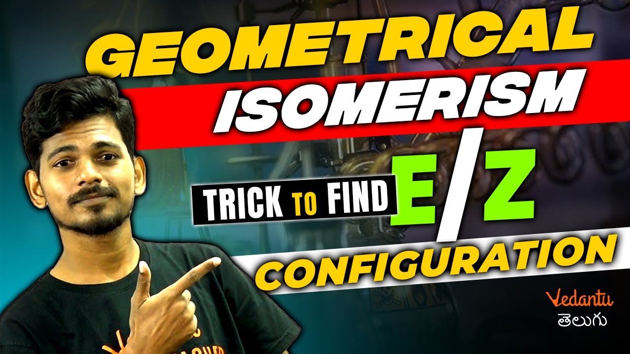 Geometrical Isomerism | Trick To Find E/Z Configuration | Chemistry | Vedantu Telugu