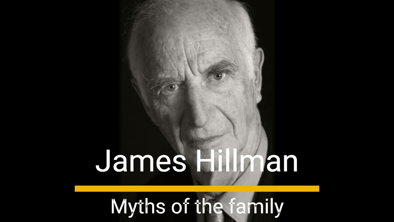James Hillman - Myths of the family