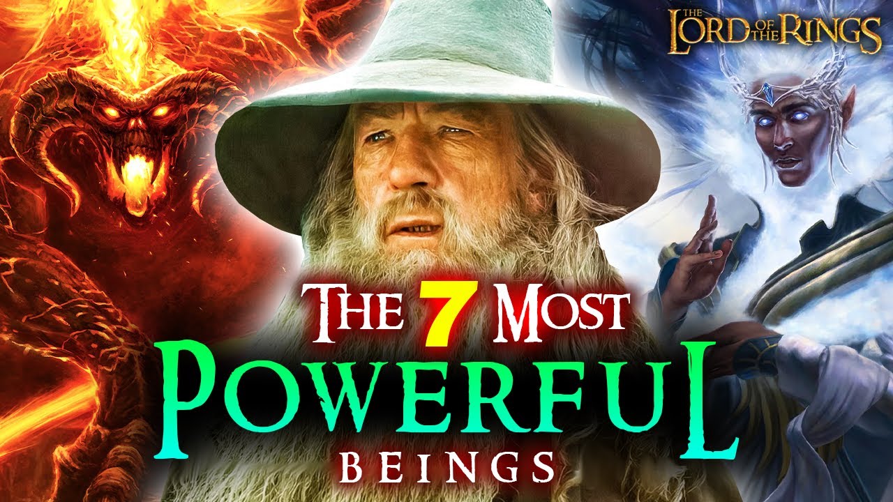 The 7 Most POWERFUL Beings In Middle-Earth | The Lord of the Rings Explored