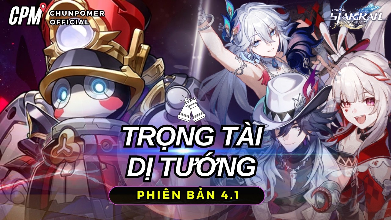 HƯỚNG DẪN TRỌNG T&Agrave;I DỊ TƯỚNG 4.1 | LỰA CHỌN NH&Acirc;N VẬT V&Agrave; Đ&Aacute;NH GI&Aacute; ẢI ĐẤU | Honkai Star Rail