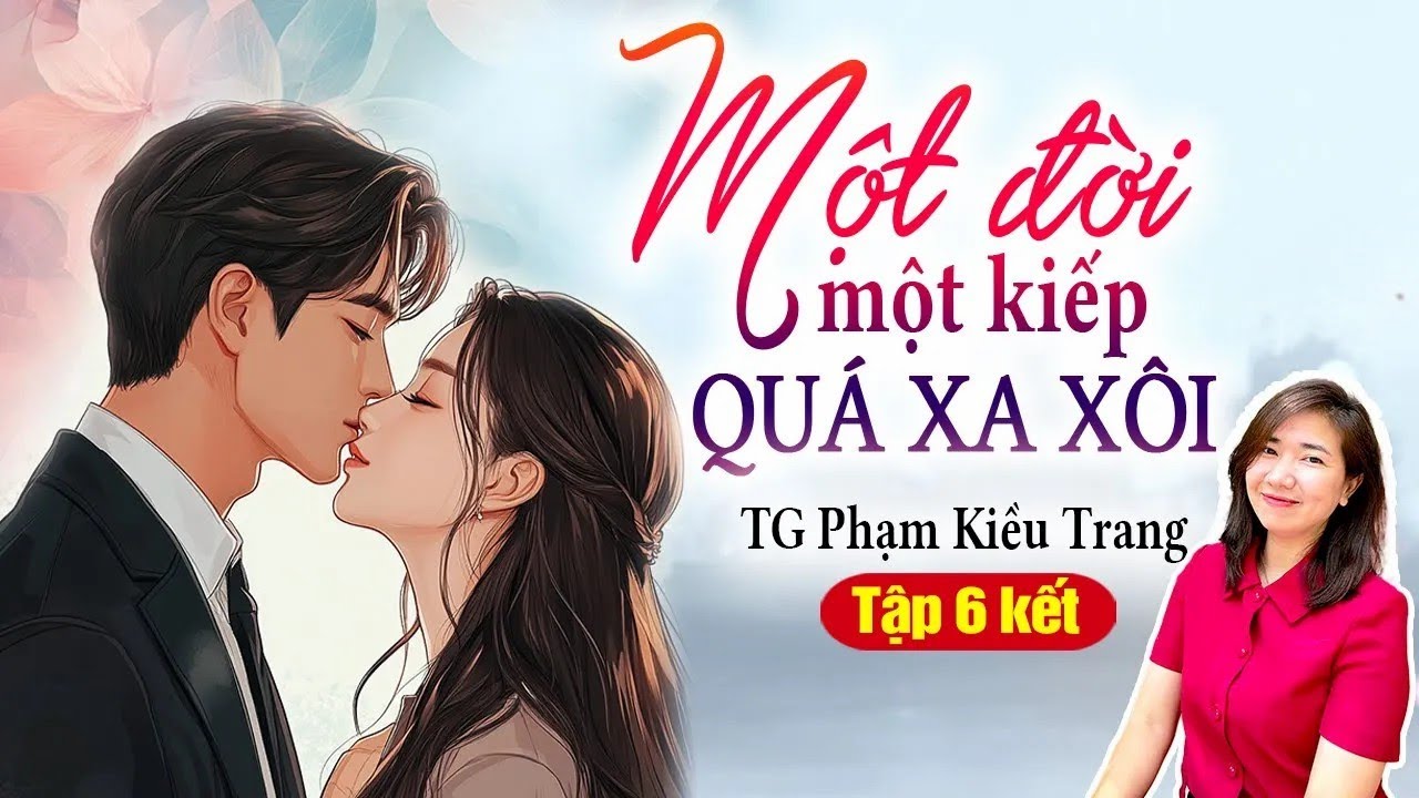 Kim Thanh đọc truyện   Một đời một kiếp quá xa xôi Tập 6  Truyện ngôn tình hay 25