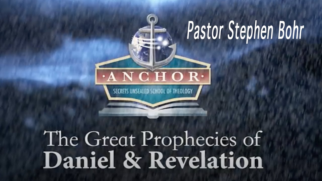 16. The Great Prophecies of Daniel and Revelation - Pastor Stephen Bohr - Anchor 2016