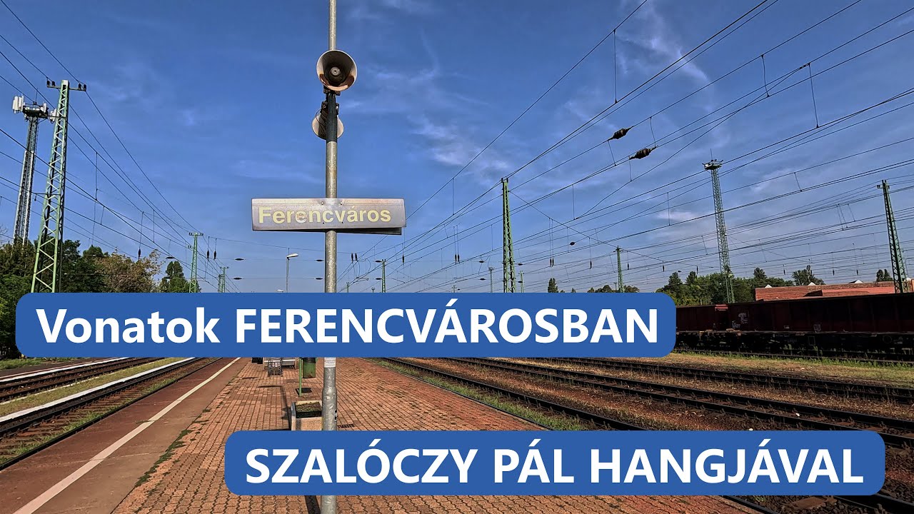 Vonatok FERENCVÁROSBAN - SZALÓCZY PÁL hangjával