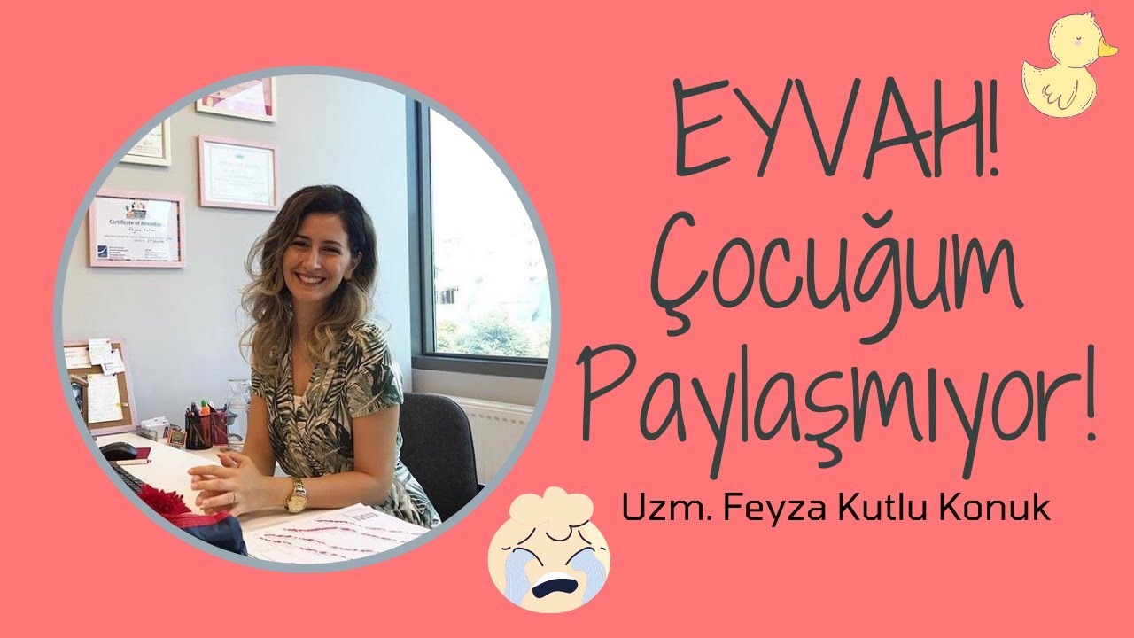EYVAH! Çocuğum PAYLAŞMIYOR!