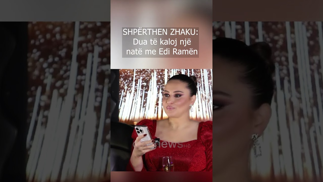 SHP&Euml;RTHEN ZHAKU: Dua t&euml; kaloj nj&euml; nat&euml; me Edi Ram&euml;n