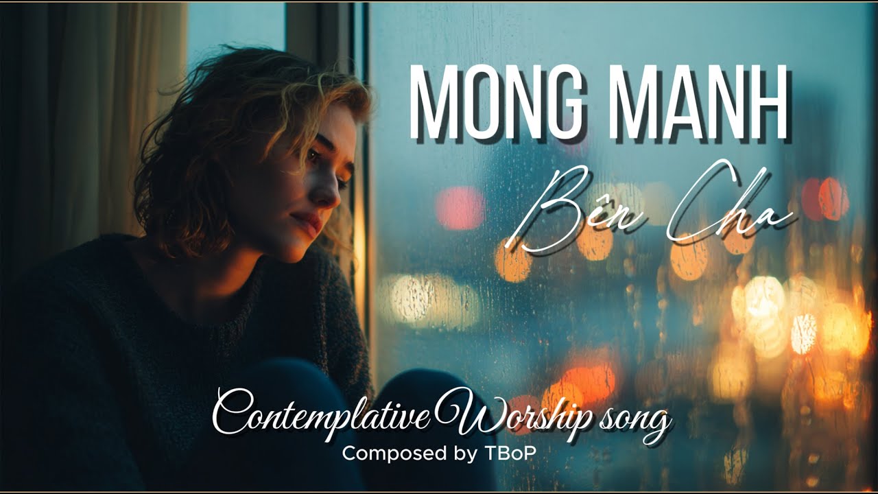 MONG MANH BÊN CHA Khi Bạn Chưa Tin, Nhưng Cần Được Lắng Nghe