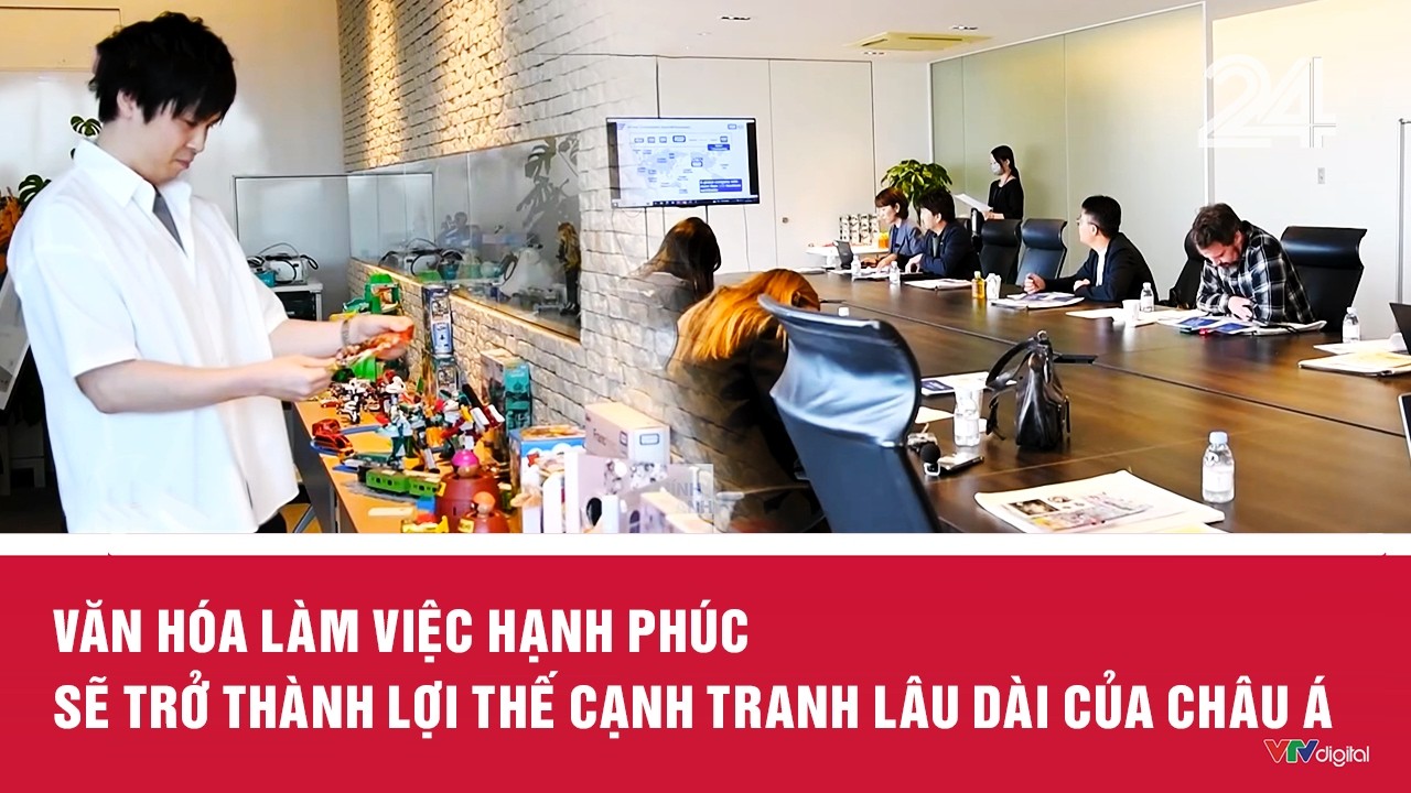 Văn hóa làm việc hạnh phúc sẽ trở thành lợi thế cạnh tranh lâu dài của châu Á | VTV24