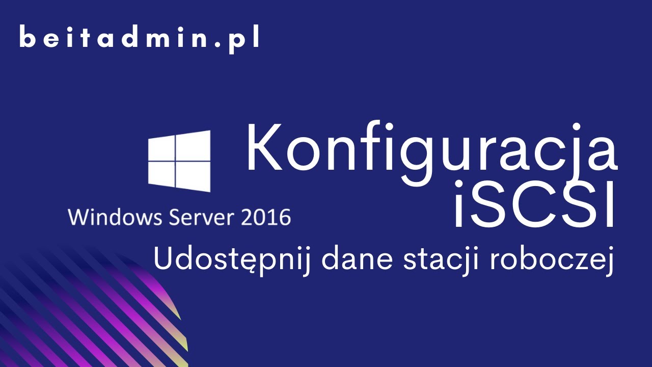 #12 -  Jak skonfigurować iSCSI w 13 minut? - Windows Server 2016 (Egzamin 70-740) | Tutorial PL