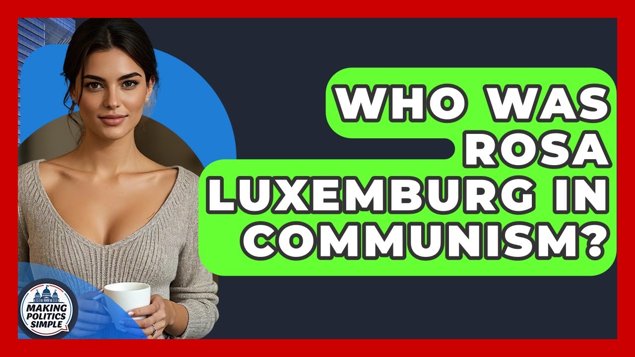 Who Was Rosa Luxemburg In Communism? - Making Politics Simple