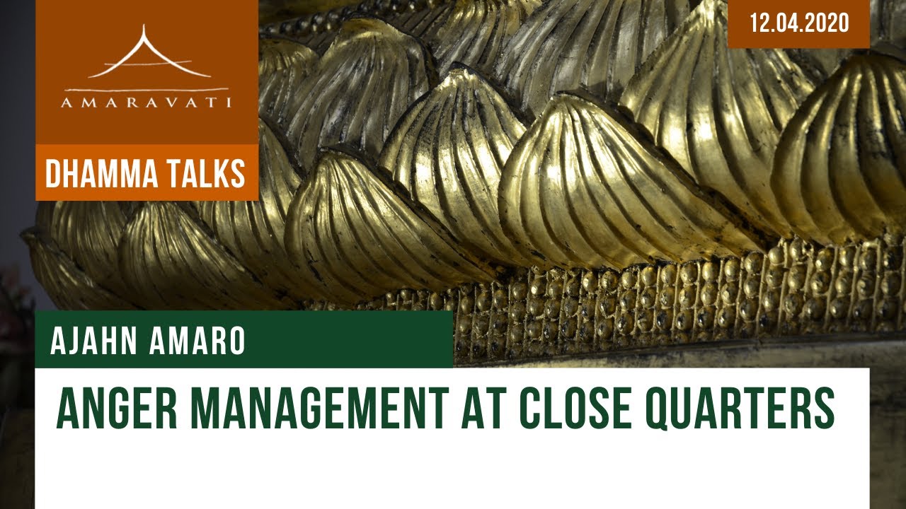 Anger Management At Close Quarters | Ajahn Amaro | 12.04.2020