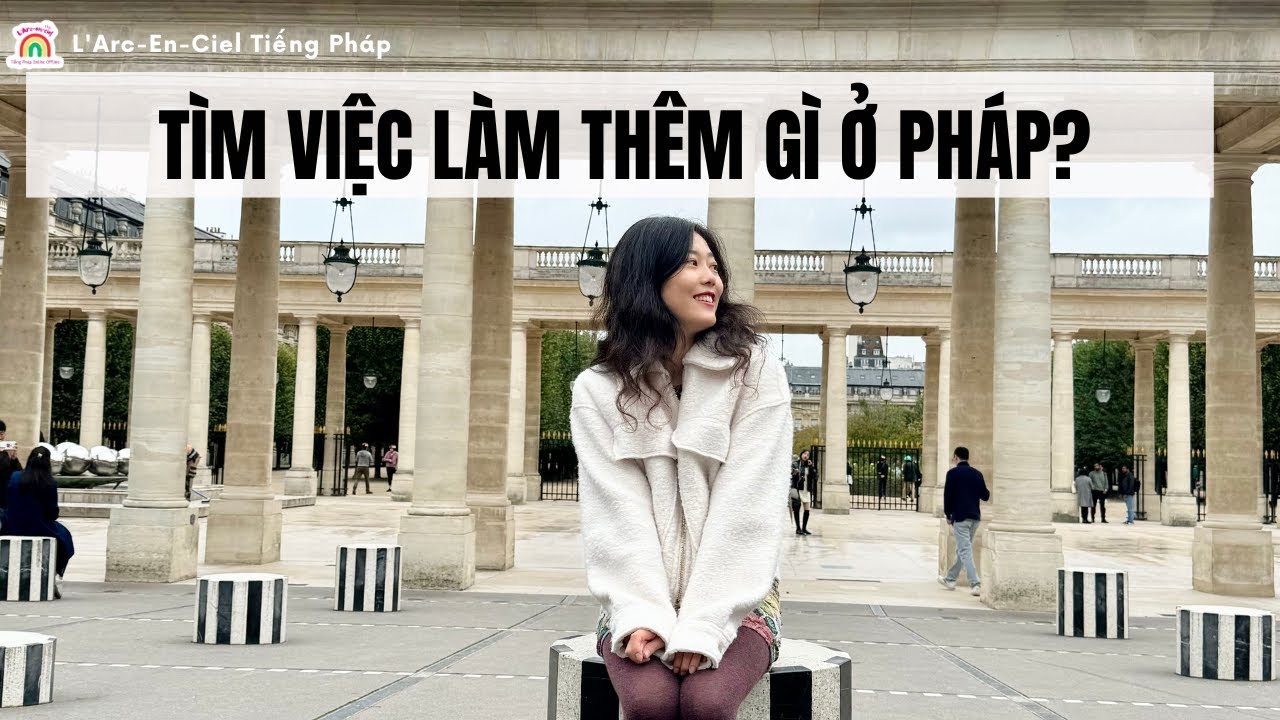 Ở Pháp có những công việc làm thêm gì? #larcencielhalong #hoctiengphap #congvieclamthem
